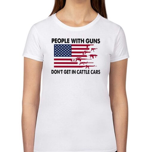 People With Guns American Flag Dont Get In Cattle Cars Shirt