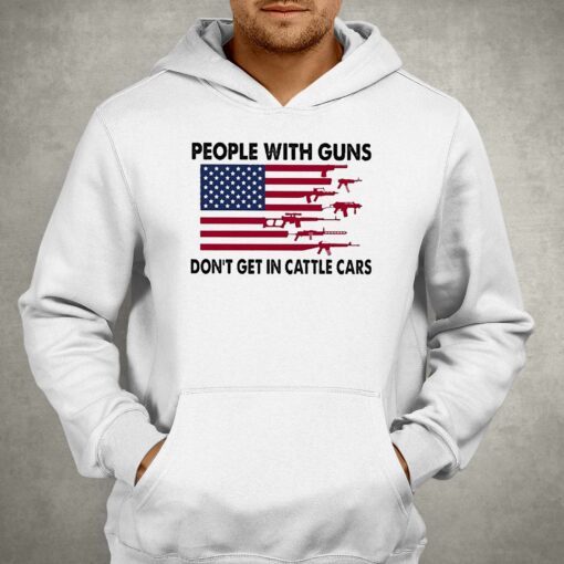 People With Guns American Flag Dont Get In Cattle Cars Shirt