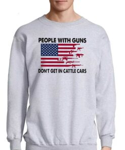 People With Guns American Flag Dont Get In Cattle Cars Shirt 4