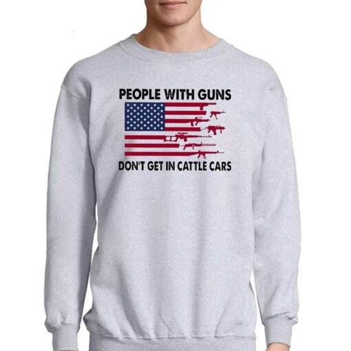 People With Guns American Flag Dont Get In Cattle Cars Shirt