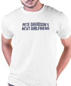 Pete Davidson’s Next Girlfriend T-shirt Pete Davidson’s Next Girlfriend T-shirt