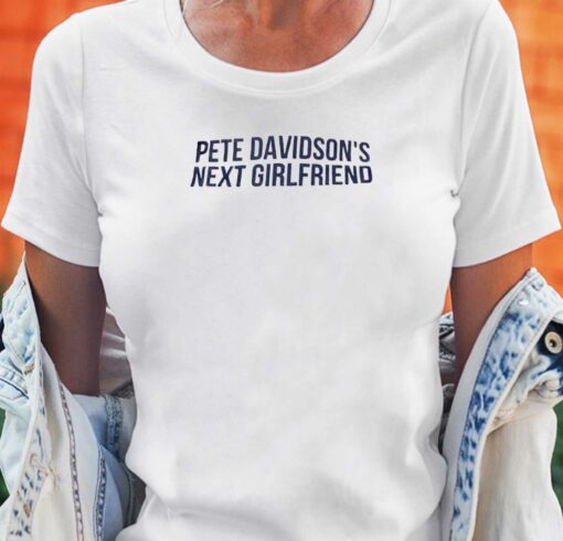 Pete Davidson’s Next Girlfriend T-shirt