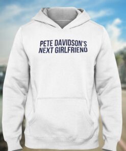 Pete Davidsons Next Girlfriend T shirt 3