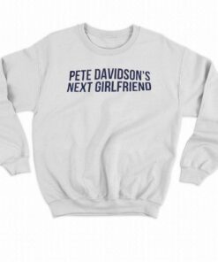 Pete Davidsons Next Girlfriend T shirt 4