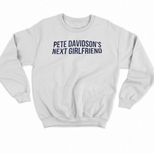 Pete Davidson’s Next Girlfriend T-shirt