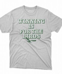 Philadelphia Eagles Winning Is For The Birds Shirt Philadelphia Eagles Winning Is For The Birds Shirt