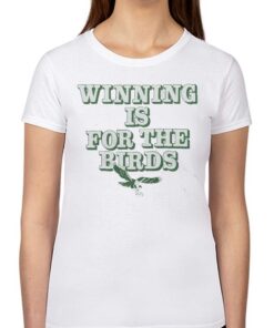 Philadelphia Eagles Winning Is For The Birds Shirt Philadelphia Eagles Winning Is For The Birds Shirt