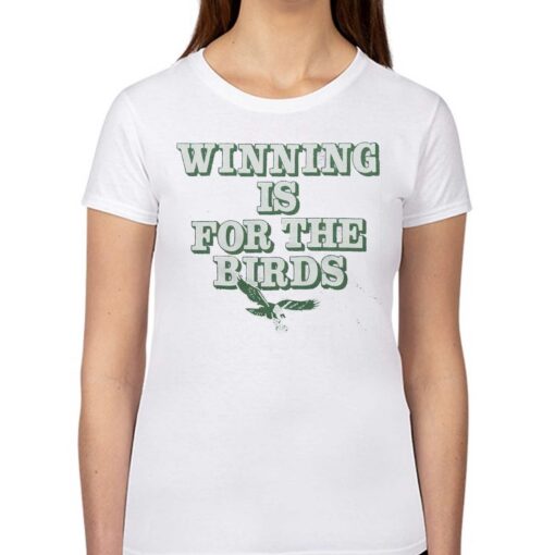 Philadelphia Eagles Winning Is For The Birds Shirt