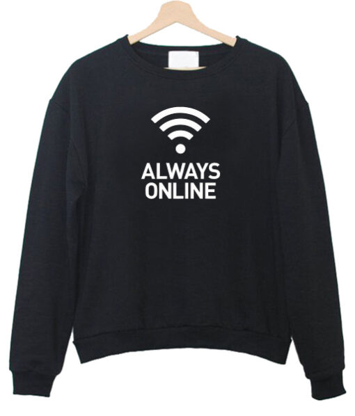 Always Online sweatshirt