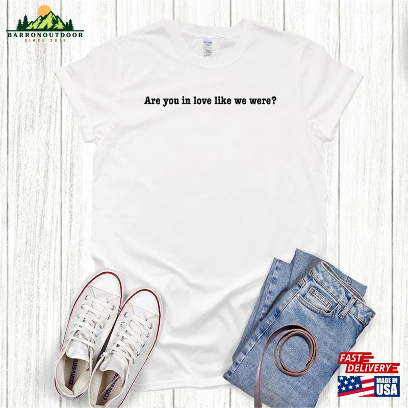 Are You In Love Like We Were Fletcher Lyric T-Shirt Girl Of My Dreams Classic Are You In Love Like We Were Fletcher Lyric T-Shirt Girl Of My Dreams Classic