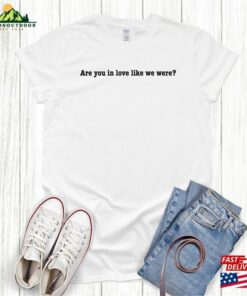 Are You In Love Like We Were Fletcher Lyric T Shirt Girl Of My Dreams Classic 4