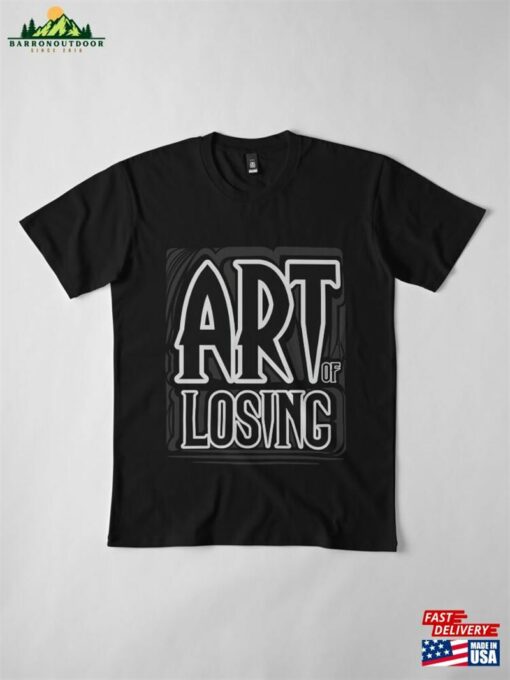 Art Of Losing V1 Premium T-Shirt Sweatshirt Unisex