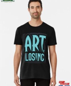 Art Of Losing V2 Premium T-Shirt Classic Art Of Losing V2 Premium T-Shirt Classic