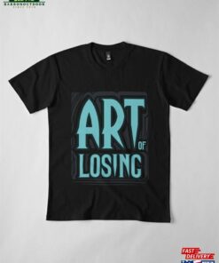 Art Of Losing V2 Premium T-Shirt Classic 3 Art Of Losing V2 Premium T Shirt Classic 4
