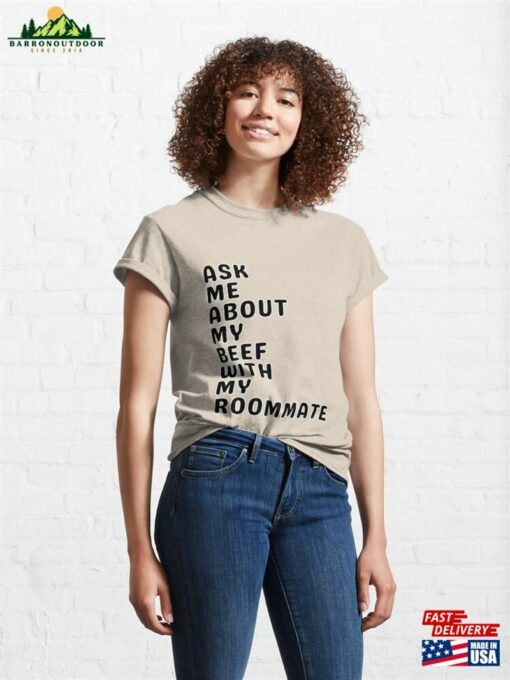 Ask Me About My Beef With Roommate Classic T-Shirt Sweatshirt