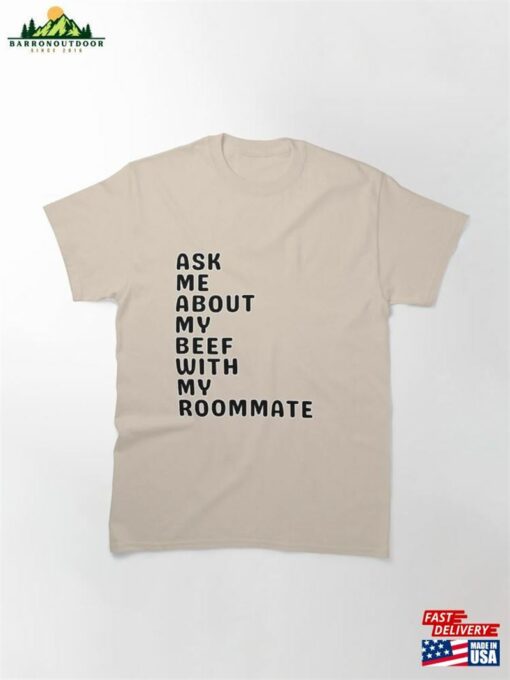 Ask Me About My Beef With Roommate Classic T-Shirt Sweatshirt