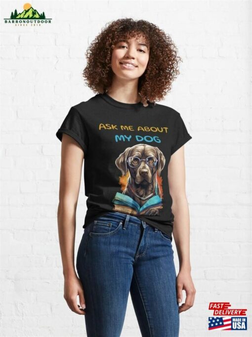 Ask Me About My Dog Classic T-Shirt