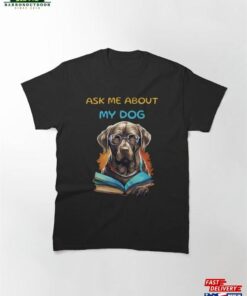 Ask Me About My Dog Classic T-Shirt