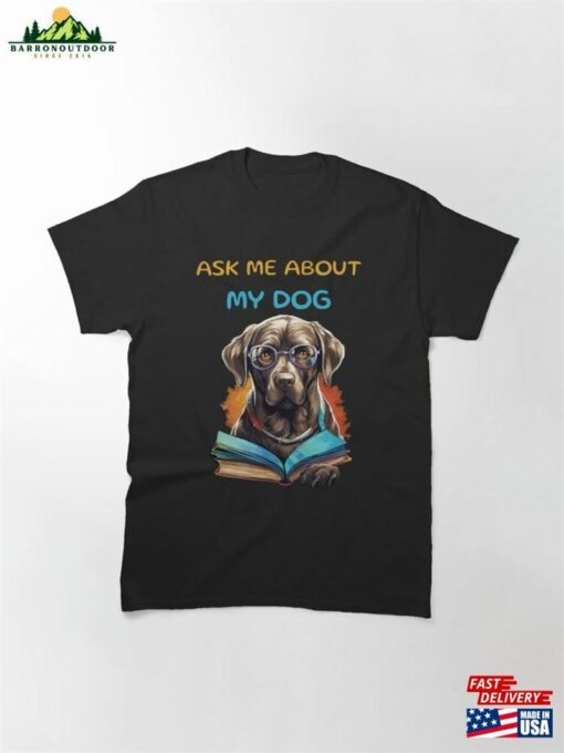 Ask Me About My Dog Classic T-Shirt