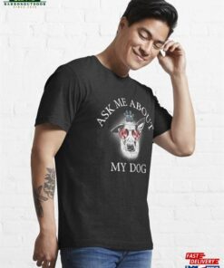 Ask Me About My Dog T Shirt Essential T Shirt Unisex Hoodie 3