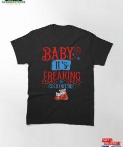 Baby It’s Freaking Cold Outside Cute Bear Christmas Classic T-Shirt Hoodie Sweatshirt