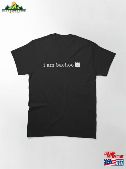 Bachoochi Series I Am Bachoo Classic T-Shirt Hoodie Unisex