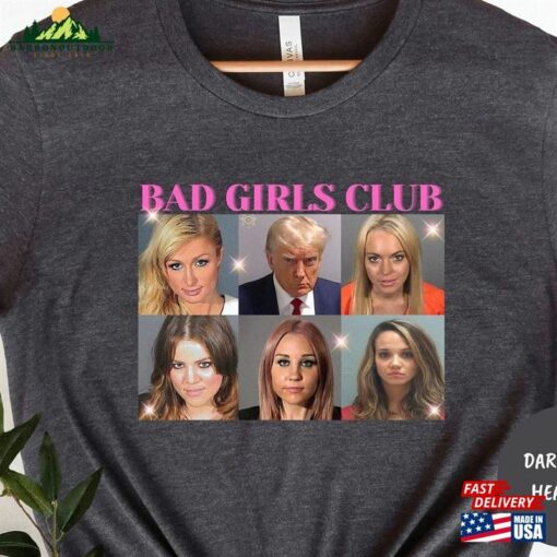 Bad Girls Club T-Shirt Mugshot Shirt Trump Indictment 2023 Sweatshirt Classic