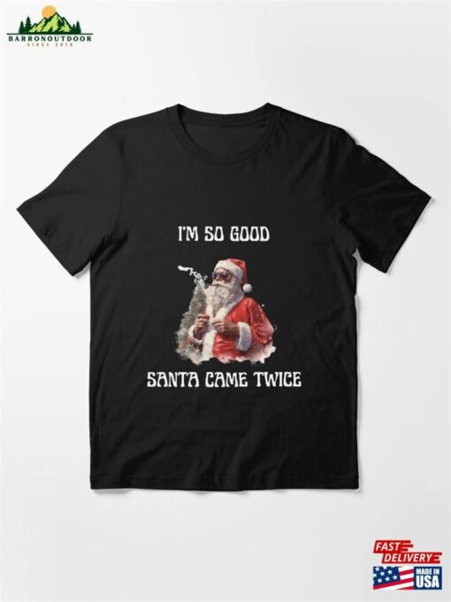 Badass Santa Im So Good Came Twice Funny Joke Essential T-Shirt Hoodie Unisex