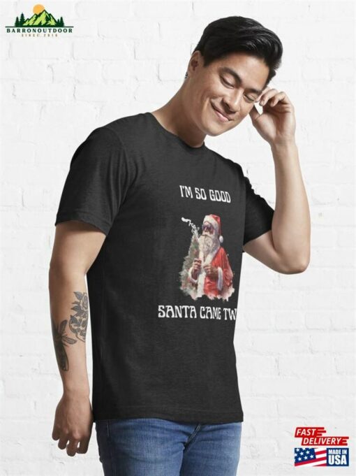 Badass Santa Im So Good Came Twice Funny Joke Essential T-Shirt Hoodie Unisex