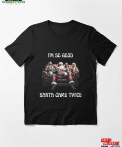 Badass Santa Im So Good Came Twice Funny Joke Essential T-Shirt Unisex Sweatshirt