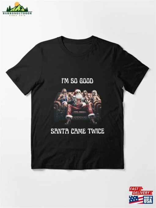 Badass Santa Im So Good Came Twice Funny Joke Essential T-Shirt Unisex Sweatshirt