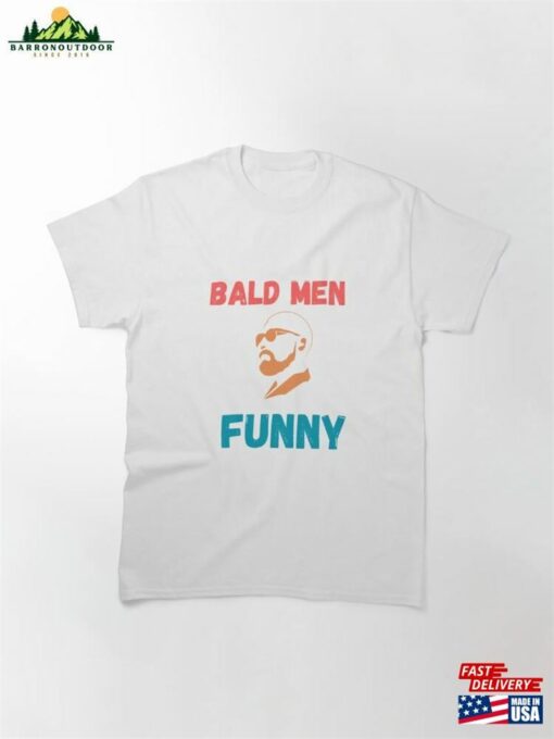 Bald Men Funny Classic T-Shirt Sweatshirt