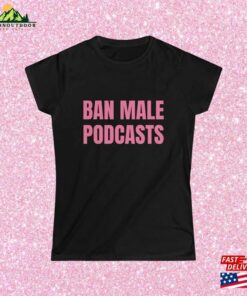 Ban Male Podcasts Women’s Softstyle Fitted Tee Funny Shirt Women Sweatshirt Classic Ban Male Podcasts Women’s Softstyle Fitted Tee Funny Shirt Women Sweatshirt Classic