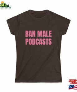Ban Male Podcasts Women's Softstyle Fitted Tee Funny Shirt Women Sweatshirt Classic 2 Ban Male Podcasts Womens Softstyle Fitted Tee Funny Shirt Women Sweatshirt Classic 3