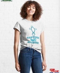 Baptized And Blessed Classic T Shirt Sweatshirt 1