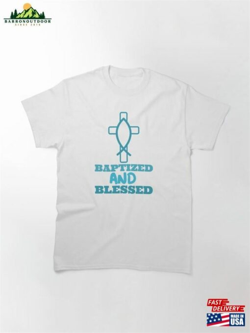 Baptized And Blessed Classic T-Shirt Sweatshirt