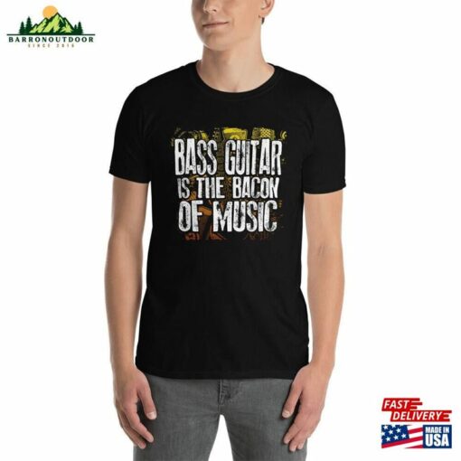 Bass Guitar Is The Bacon Of Music Funny Musician Lover Joke Culinary Artist T-Shirt Sweatshirt Unisex