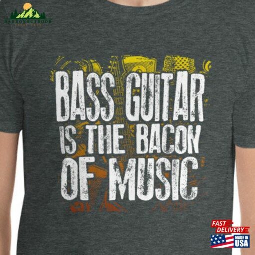 Bass Guitar Is The Bacon Of Music Funny Musician Lover Joke Culinary Artist T-Shirt Sweatshirt Unisex