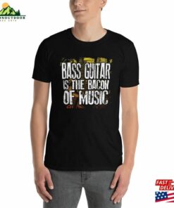 Bass Guitar Is The Bacon Of Music Funny Musician Lover Joke Culinary Artist T-Shirt Sweatshirt Unisex 3 Bass Guitar Is The Bacon Of Music Funny Musician Lover Joke Culinary Artist T Shirt Sweatshirt Unisex 4