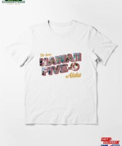 Be Here Hawaii Five 0 Aloha Essential T Shirt Unisex 2