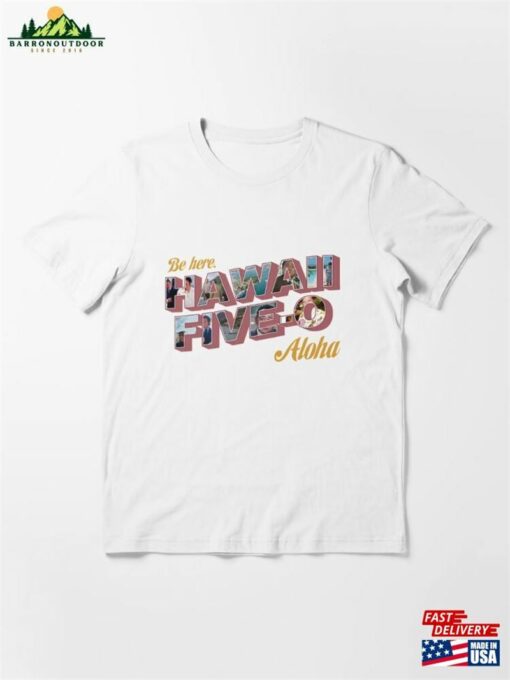 Be Here Hawaii Five 0 Aloha Essential T-Shirt Unisex