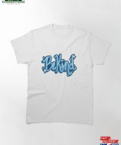 Be Kind! Classic T-Shirt Sweatshirt 1 Be Kind! Classic T Shirt Sweatshirt 2