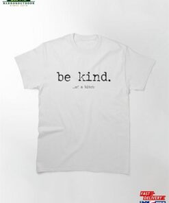 Be Kind Of Classic T Shirt Sweatshirt Unisex 2