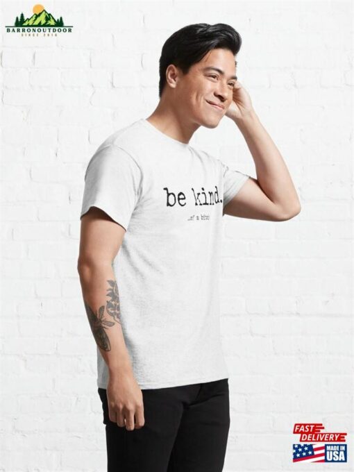 Be Kind Of Classic T-Shirt Sweatshirt Unisex