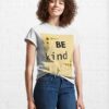 Be Kind Pt 3 Classic T-Shirt Sweatshirt Hoodie