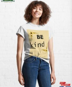 Be Kind Pt 3 Classic T Shirt Sweatshirt Hoodie 1
