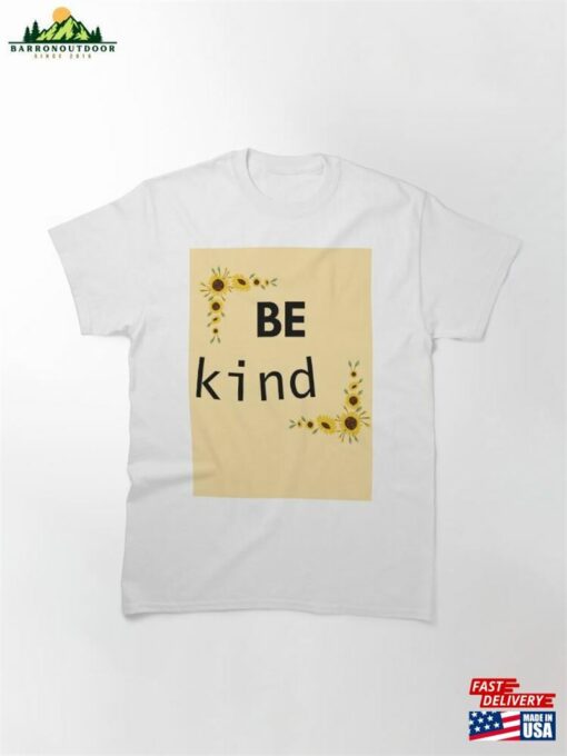 Be Kind Pt 3 Classic T-Shirt Sweatshirt Hoodie