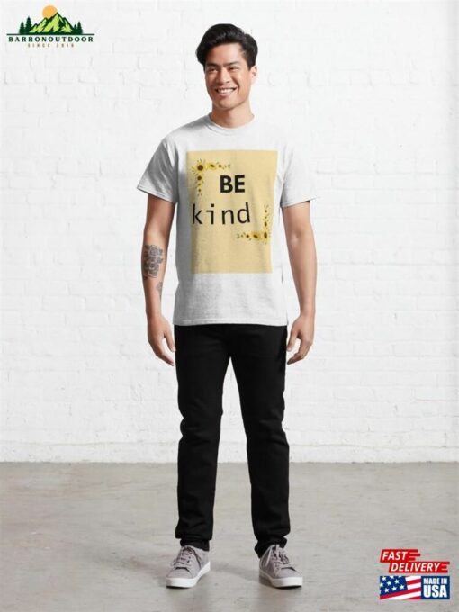 Be Kind Pt 3 Classic T-Shirt Sweatshirt Hoodie