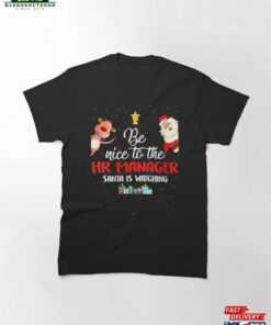Be Nice To The Hr Manager Santa Is Watching Human Resources Christmas Classic T-Shirt Sweatshirt 1 Be Nice To The Hr Manager Santa Is Watching Human Resources Christmas Classic T Shirt Sweatshirt 2