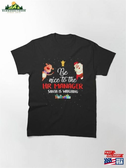 Be Nice To The Hr Manager Santa Is Watching Human Resources Christmas Classic T-Shirt Sweatshirt